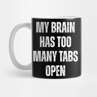 My Brain Has Too Many Tabs Open Mug